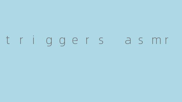 triggers asmr